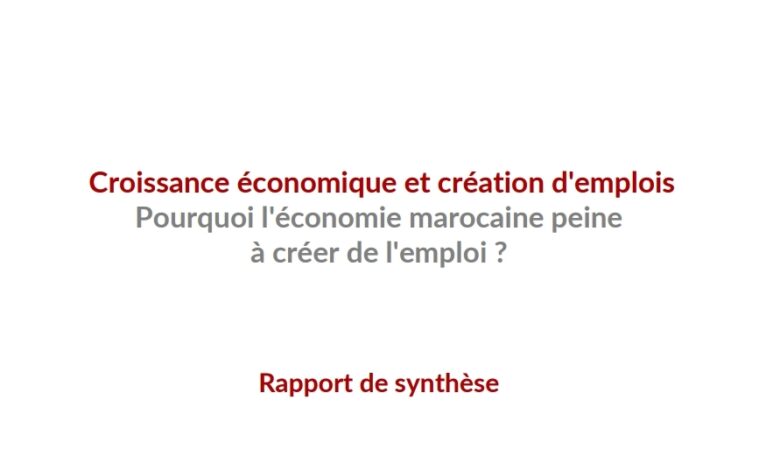 Croissance économique et création d’emplois Pourquoi l’économie marocaine peine à créer de l’emploi ? Croissance économique et création d’emplois Pourquoi l’économie marocaine peine à créer de l’emploi ?